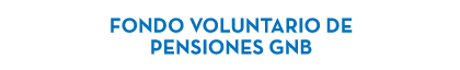 FONDO VOLUNTARIO DE PENSIONES GNB