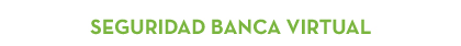 SEGURIDAD BANCA VIRTUAL