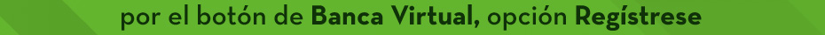 por el botón de Banca Virtual, opción Regístrese