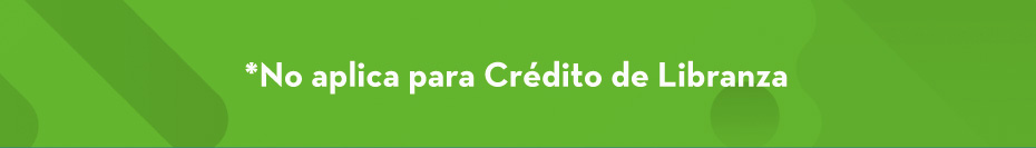 *No aplica para Crédito de Libranza