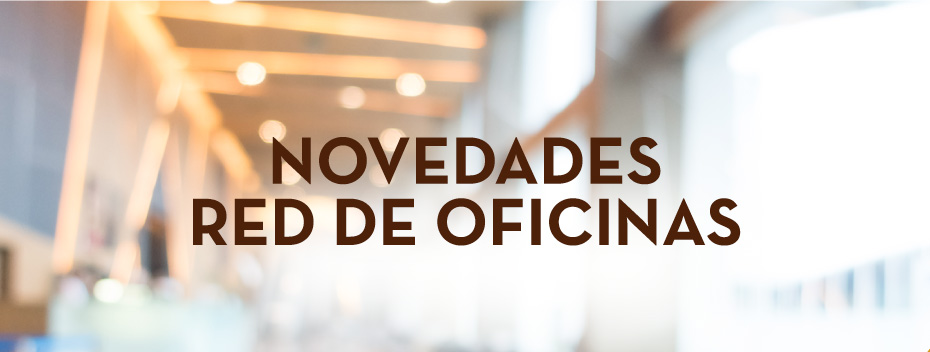 Novedades Red de Oficinas