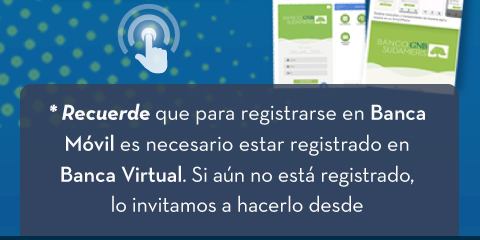 Recuerde que para registrarse en Banca Móvil es necesario estar registrado en Banca Virtual.