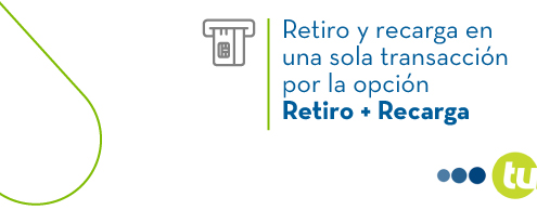 Retiro y recarga en  una sola transacción por la opción Retiro + Recarga
