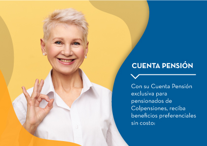 Con su Cuenta Pensión exclusiva para pensionados de Colpensiones, reciba beneficios preferenciales sin costo: