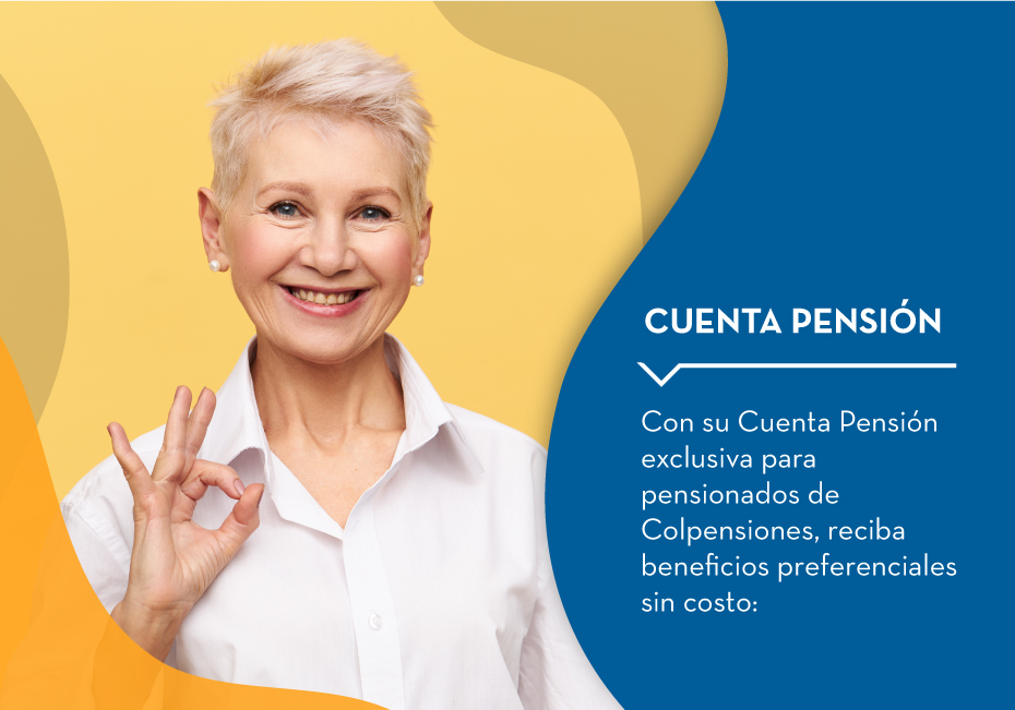 Con su Cuenta Pensión exclusiva para pensionados de Colpensiones, reciba beneficios preferenciales sin costo: