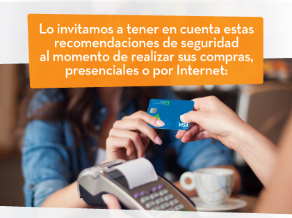 Lo invitamos a tener en cuenta estas recomendaciones de seguridad al momento de realizar sus compras, presenciales o por Internet: