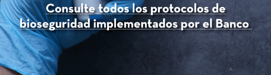Consulte todos los protocolos de bioseguridad implementados por el Banco
