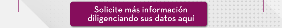 Solicite más información diligenciando sus datos aquí