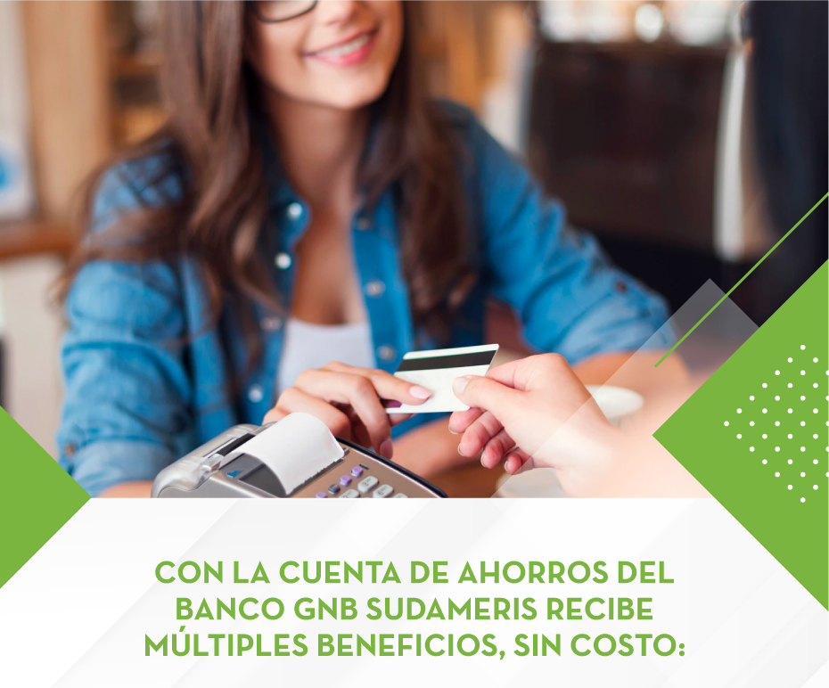 Con la Cuenta de Ahorros del Banco GNB SUDAMERIS RECIBE MÚLTIPLES beneficios, sin costo: