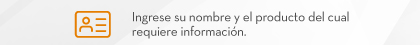 Ingrese su nombre y el producto del cual requiere información.