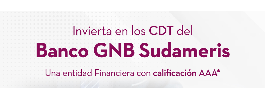 Invierta en los CDT del Banco GNB Sudameris Una entidad Financiera con calificación AAA*