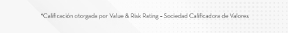 *Calificación otorgada por Value & Risk Rating - Sociedad Calificadora de Valores