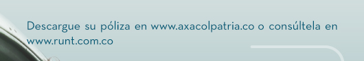 Descargue su póliza en www.axacolpatria.co o consúltela en www.runt.com.co