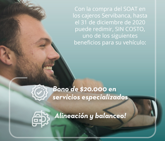 Con la compra del SOAT en los cajeros Servibanca, hasta el 31 de diciembre de 2020 puede redimir, SIN COSTO, uno de los siguientes beneficios para su vehículo: