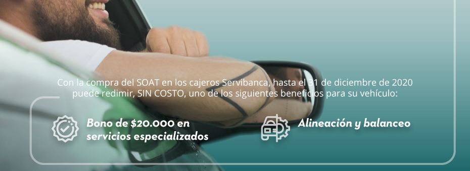 Con la compra del SOAT en los cajeros Servibanca, hasta el 31 de diciembre de 2020 puede redimir, SIN COSTO, uno de los siguientes beneficios para su vehículo: