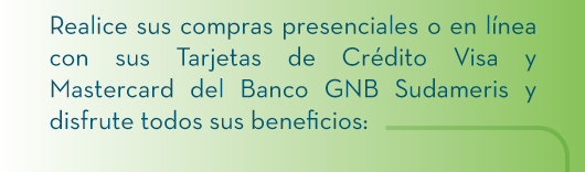 Realice sus compras presenciales o en línea con sus Tarjetas de Crédito Visa y Mastercard del Banco GNB Sudameris y disfrute todos sus beneficios:
