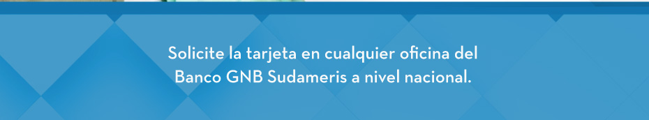 Solicite la tarjeta en cualquier oficina del Banco GNB Sudameris a nivel nacional.