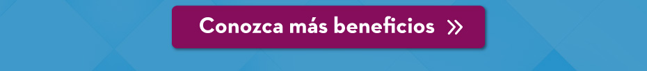 Conozca más beneficios