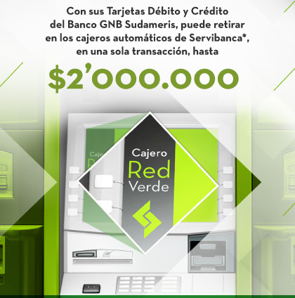 Con sus Tarjetas Débito y Crédito del Banco GNB Sudameris, puede retirar en los cajeros automáticos de Servibanca*, en una sola transacción, hasta $2’000.000